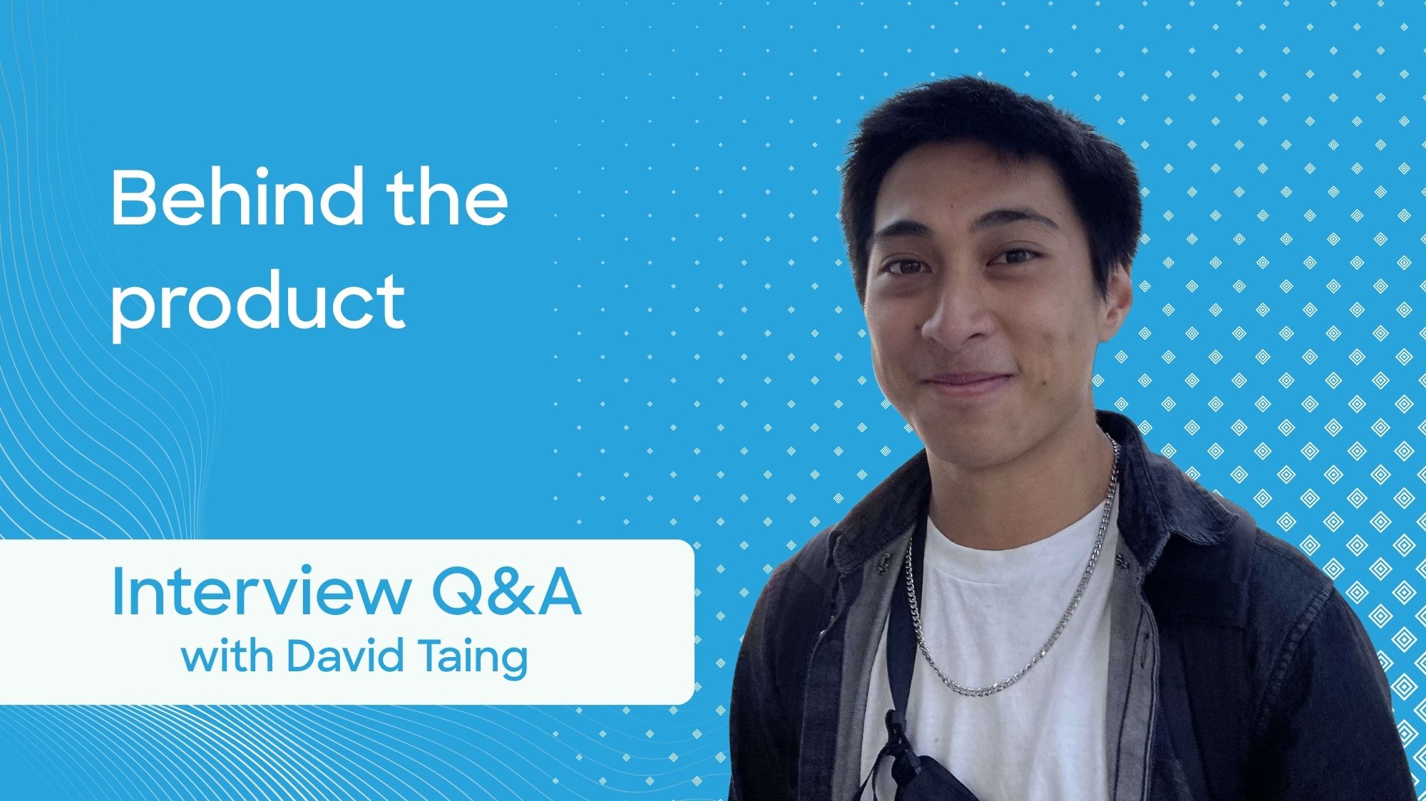 Behind the Product: A Q&A with David Taing on What